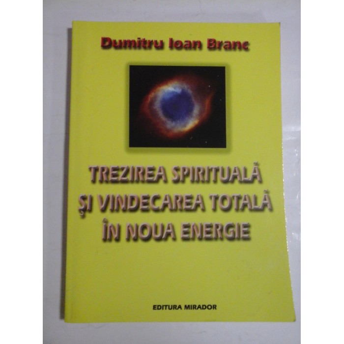TREZIREA SPIRITUALA SI VINDECAREA TOTALA IN NOUA ENERGIE - DUMITRU IOAN BRANC